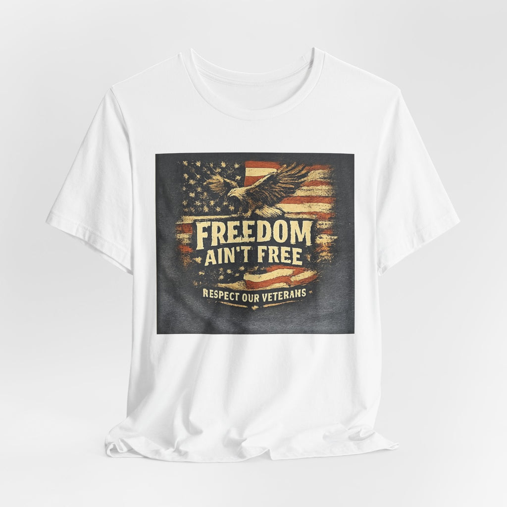 Freedom Ain't Free T-Shirt — Respect Our Veterans Patriotic Eagle Tee