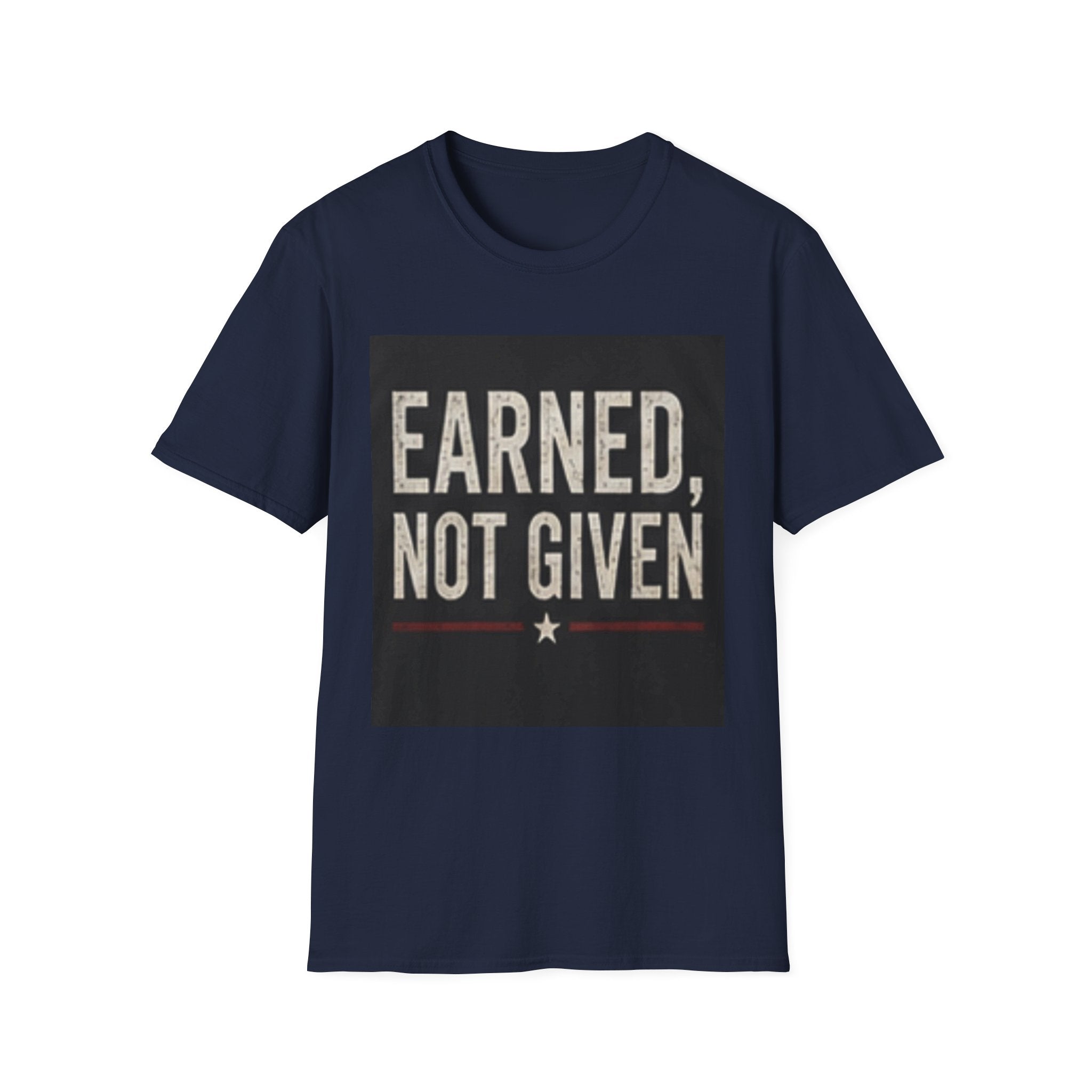 Earned Not Given T-Shirt — Motivational Graphic Tee for Gym, Military & Hustle Mindset
