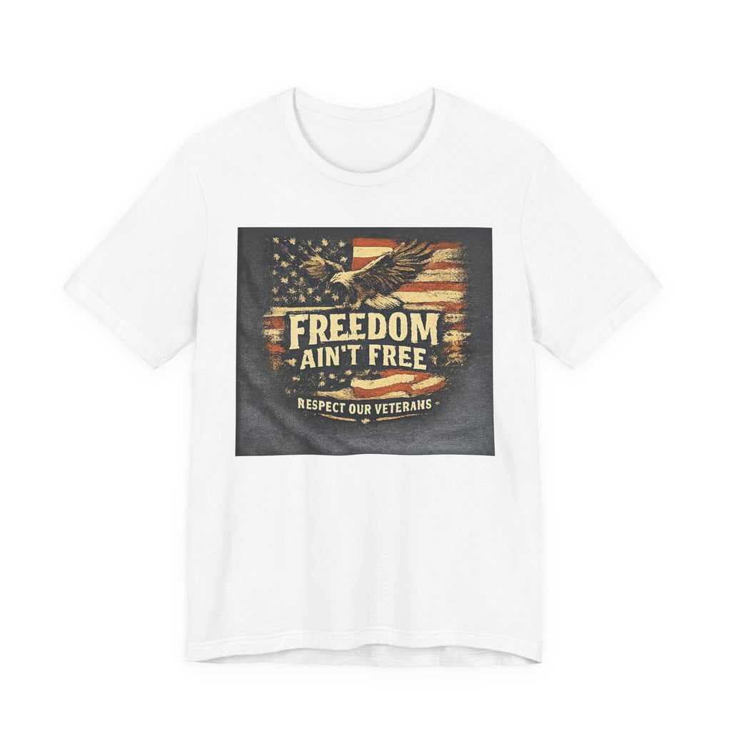 Freedom Ain't Free T-Shirt — Respect Our Veterans Patriotic Eagle Tee